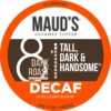 Maud's Decaf Dark Roast Coffee Pods, 100 ct | Decaffeinated Tall, Dark & Handsome Blend | 100% Arabica Dark Roast Coffee | Solar Energy Produced Recyclable Pods Compatible with Keurig K Cups Maker