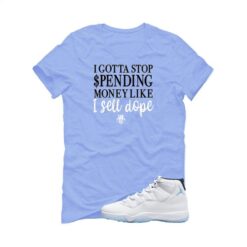 Jordan 11 Legend Blue Carolina Blue T-Shirt (Gotta Stop Spending Money) CT8012-104